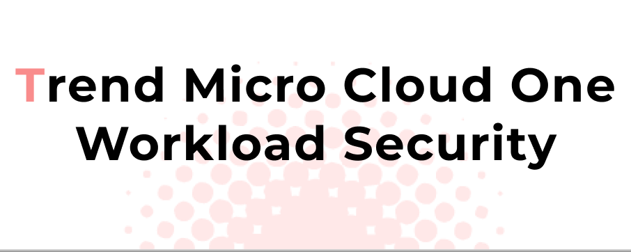 Trend Micro Cloud One Workload Security